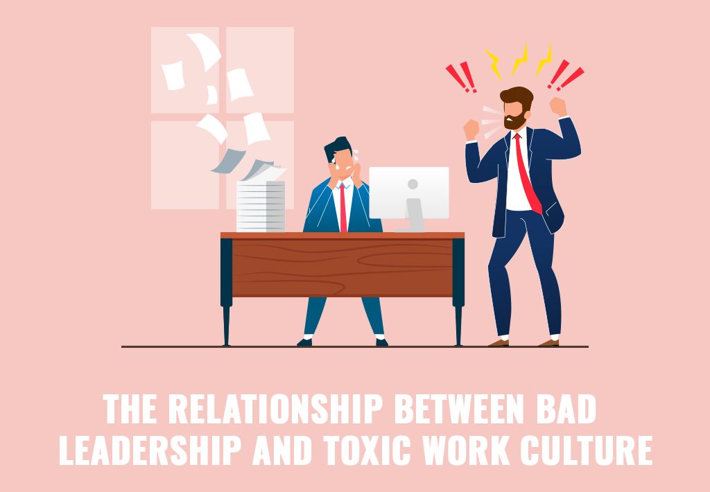 The Relationship Between Bad Leadership and Toxic Work Culture